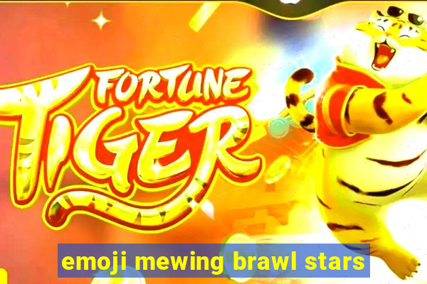 emoji mewing brawl stars